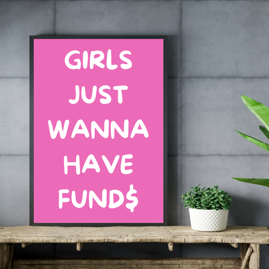 Girls Wanna Have Funds Wall Print